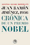 Juan Ram�n Jim�nez, 1956. Cr�nica de un Premio Nobel